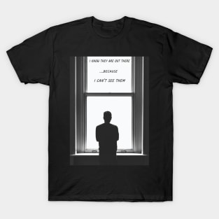 I Know They Are Out There T-Shirt